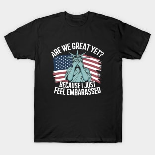 Are We Great Yet Cause I Just Feel Embarrassed Men & Women T-Shirt